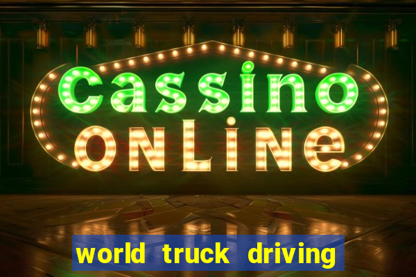 world truck driving simulator dinheiro infinito