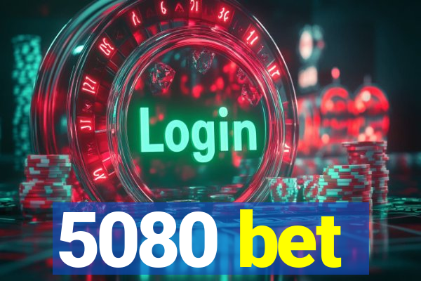 5080 bet