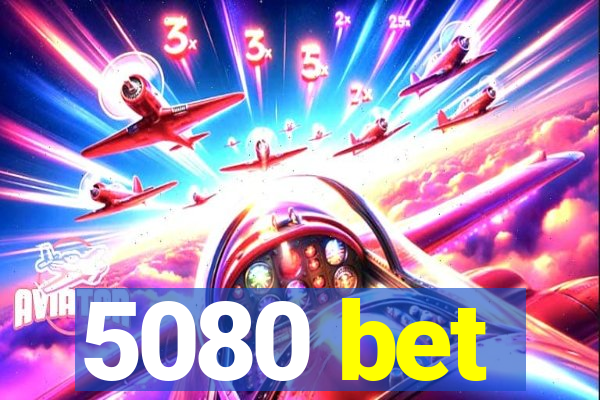 5080 bet
