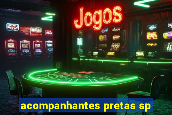 acompanhantes pretas sp