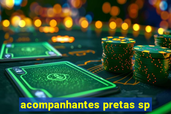 acompanhantes pretas sp