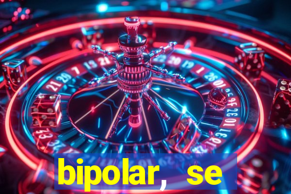 bipolar, se arrepende do que faz