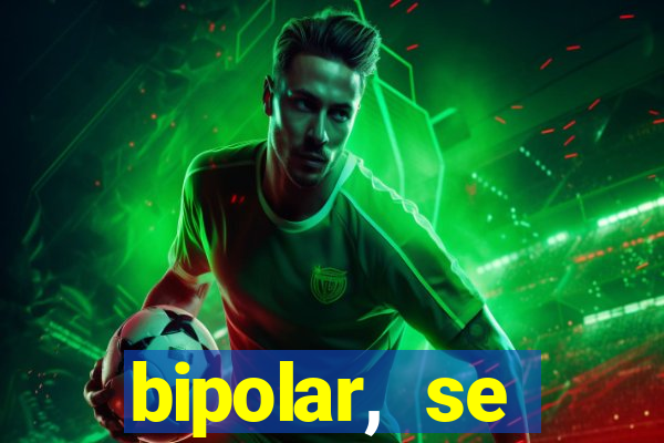bipolar, se arrepende do que faz