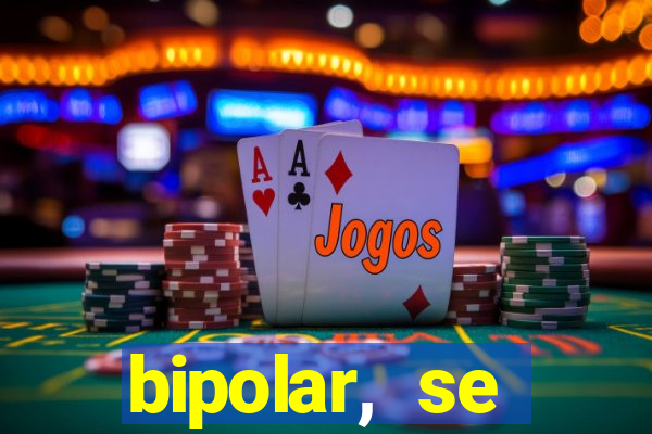bipolar, se arrepende do que faz