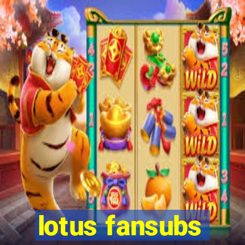 lotus fansubs