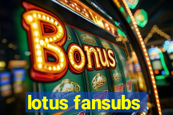 lotus fansubs
