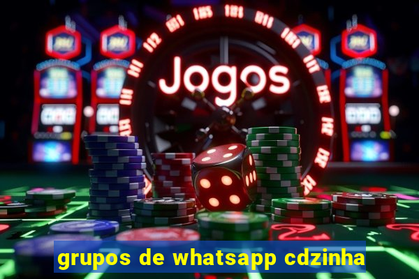grupos de whatsapp cdzinha