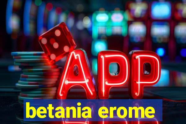 betania erome