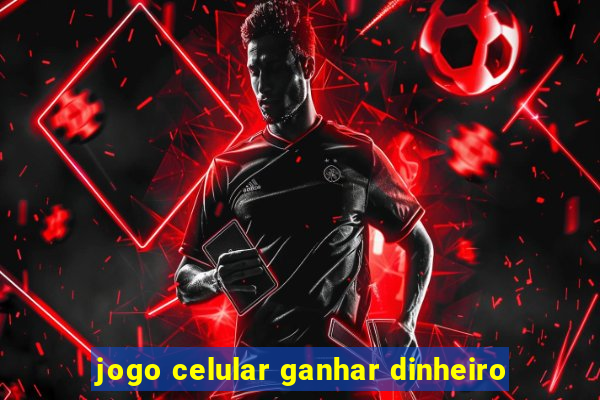 jogo celular ganhar dinheiro