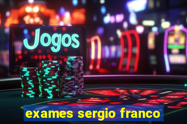 exames sergio franco