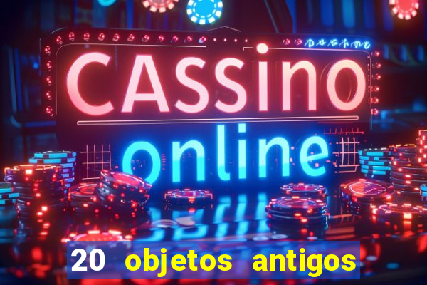 20 objetos antigos que hoje valem uma fortuna