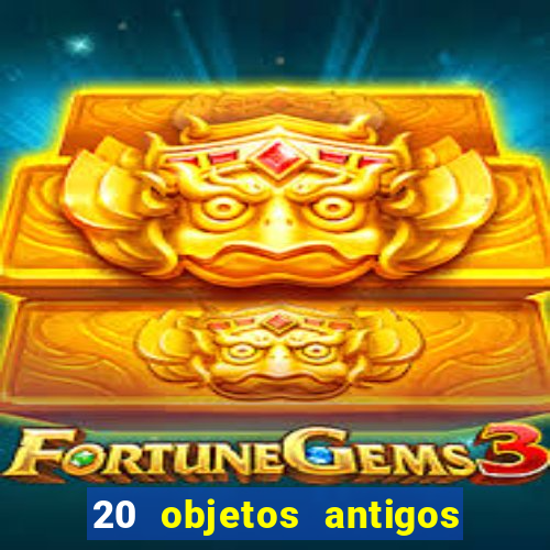 20 objetos antigos que hoje valem uma fortuna