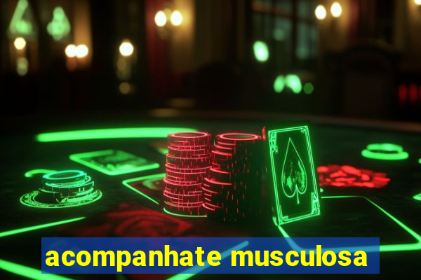 acompanhate musculosa