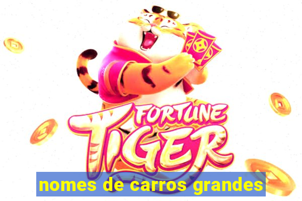 nomes de carros grandes