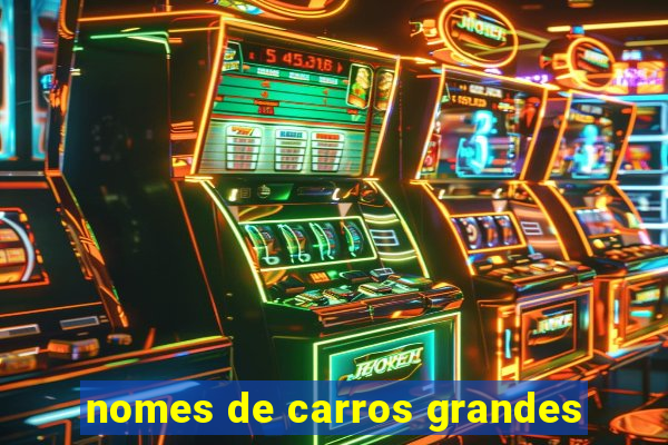 nomes de carros grandes