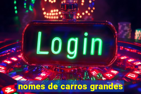 nomes de carros grandes