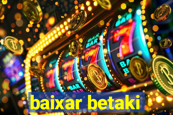 baixar betaki