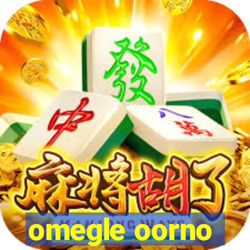 omegle oorno
