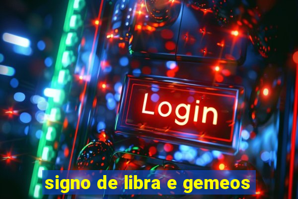 signo de libra e gemeos