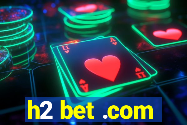h2 bet .com