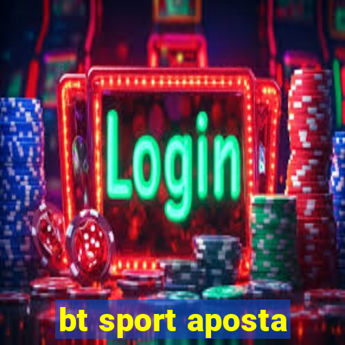 bt sport aposta
