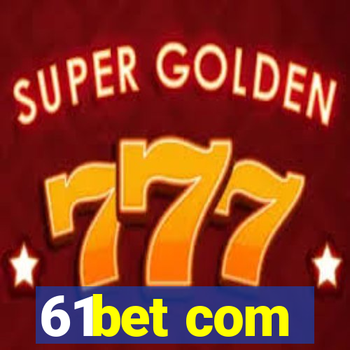 61bet com