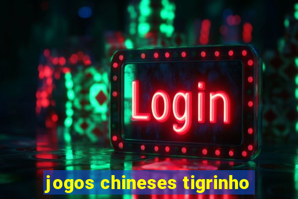 jogos chineses tigrinho