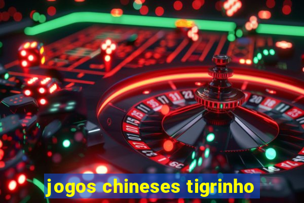 jogos chineses tigrinho