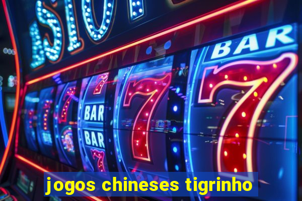 jogos chineses tigrinho