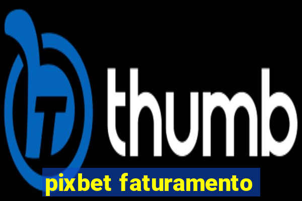 pixbet faturamento