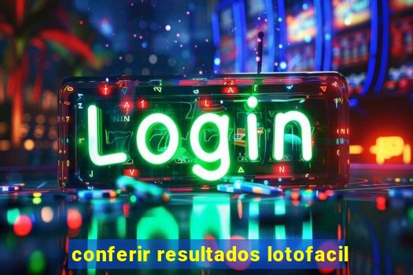 conferir resultados lotofacil