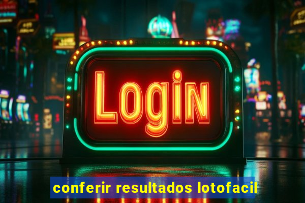 conferir resultados lotofacil
