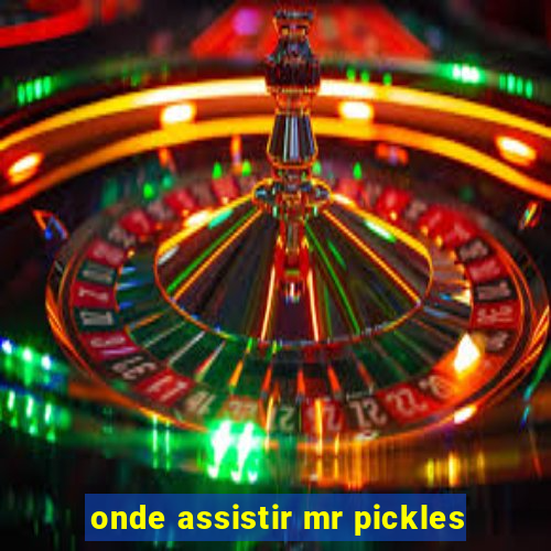 onde assistir mr pickles