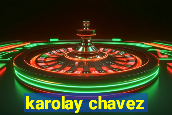 karolay chavez