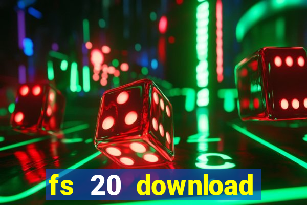 fs 20 download gr谩tis dinheiro infinito