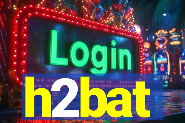 h2bat