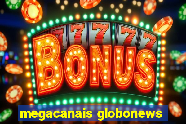 megacanais globonews
