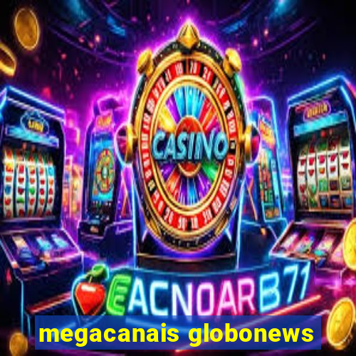 megacanais globonews