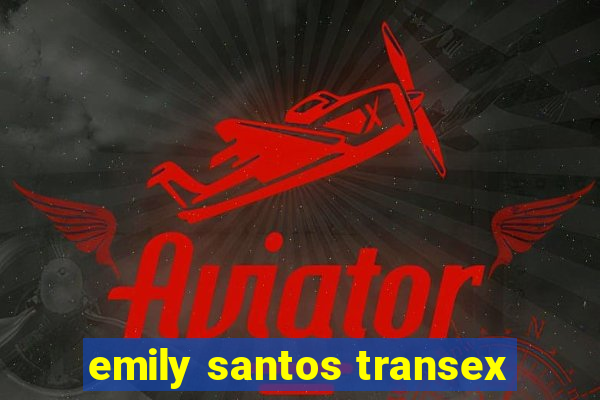 emily santos transex