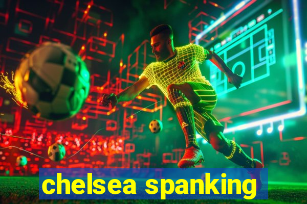 chelsea spanking