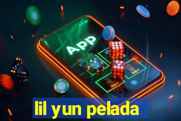 lil yun pelada