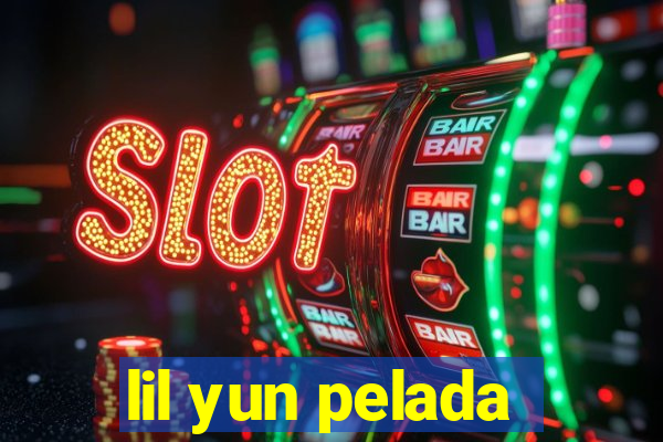 lil yun pelada