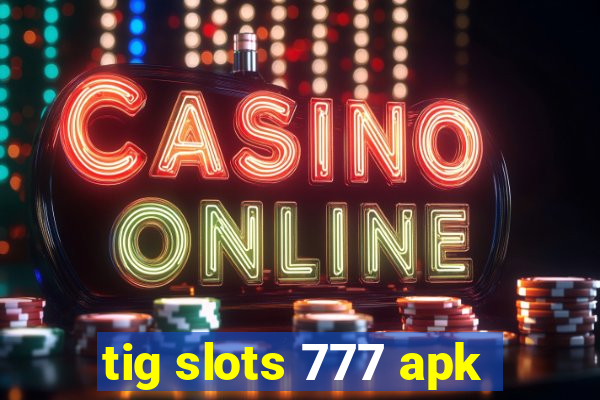 tig slots 777 apk