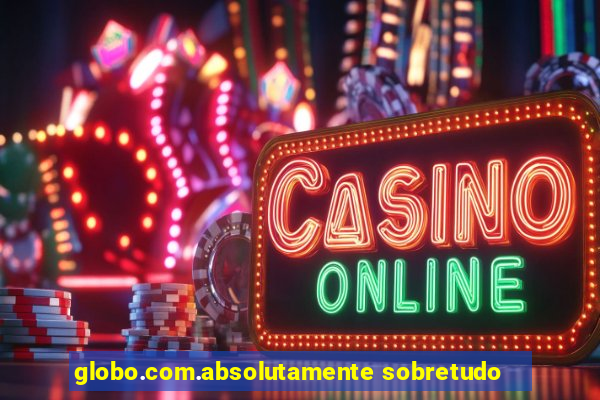 globo.com.absolutamente sobretudo