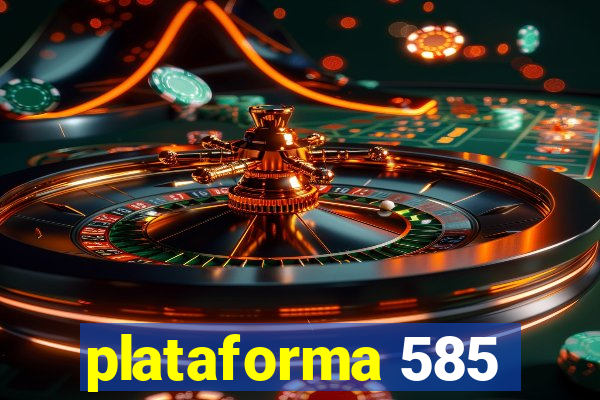 plataforma 585