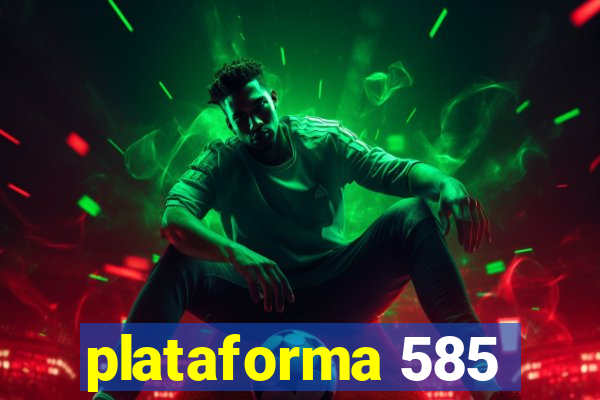 plataforma 585
