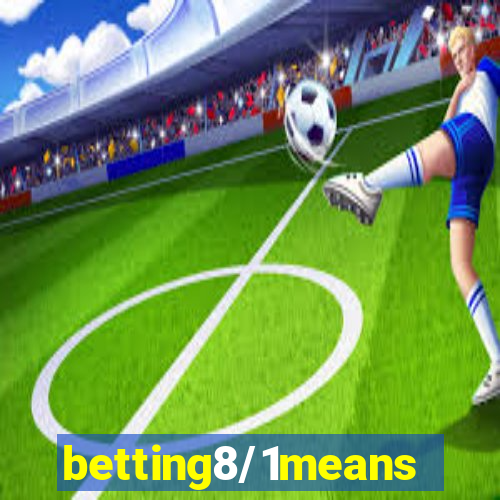 betting8/1means