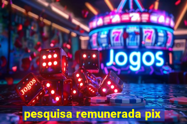 pesquisa remunerada pix