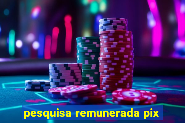 pesquisa remunerada pix