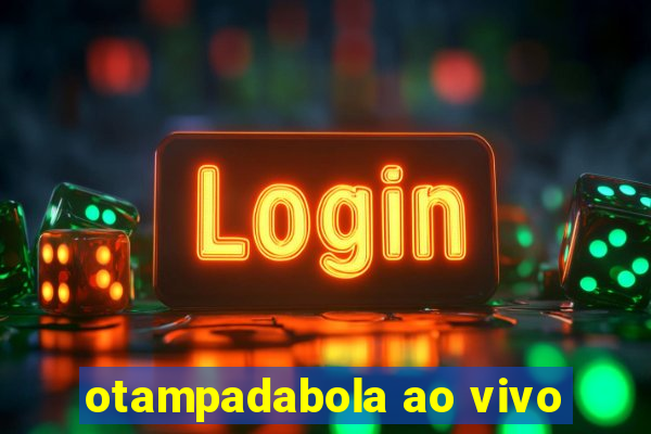 otampadabola ao vivo